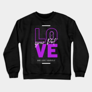 Love Your Pet and love your self hard life Crewneck Sweatshirt